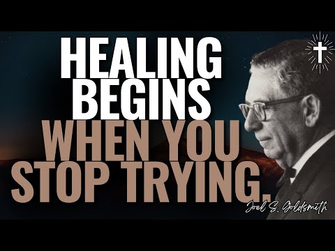STOP TRYING TO HEAL | THE HIDDEN POWER OF STILLNESS & NON-EFFORT | JOEL S.GOLDSMITH