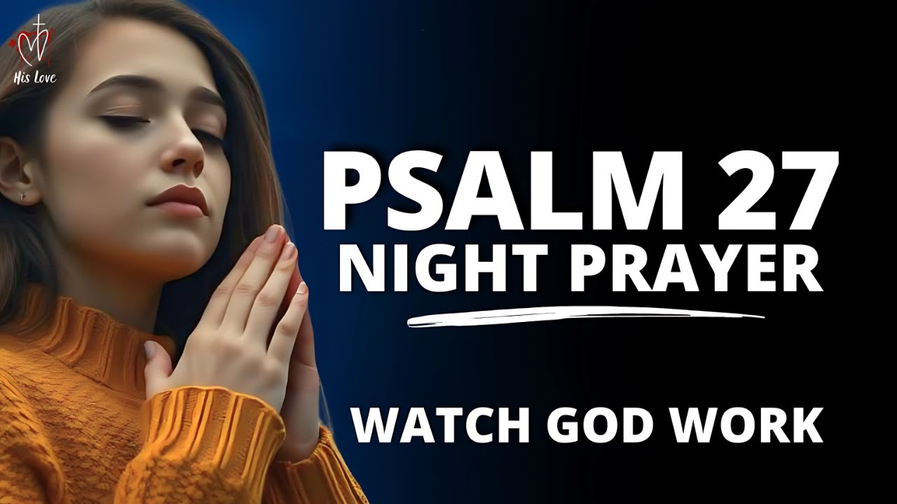 Psalm 27 Blessed Bedtime Prayer for Strength, Protection & Deliverance | Night Prayer
