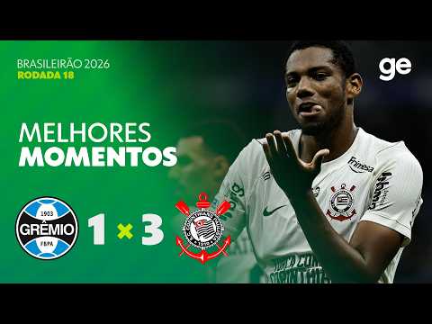 GRÊMIO 1 X 3 CORINTHIANS | MELHORES MOMENTOS | 18ª RODADA BRASILEIRÃO 2026 | ge.globo