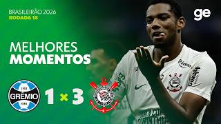GRÊMIO 1 X 3 CORINTHIANS | MELHORES MOMENTOS | 18ª RODADA BRASILEIRÃO 2026 | ge.globo