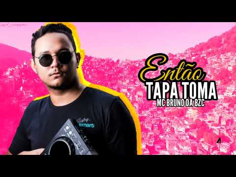 Então Tapa Toma MC BRUNO DA BZC & DJ KELVIN (DJ MARCOS MPC)