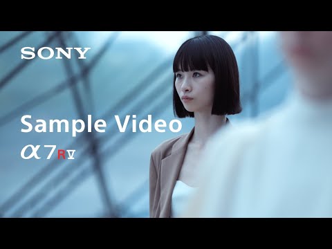 4K Sample Video | Alpha 7R V | Sony | α