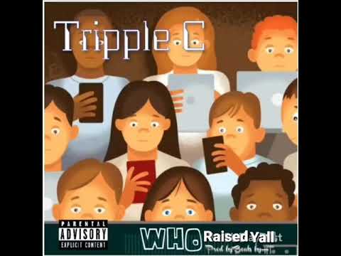 Tripple C "Who Raised Yall" prod. by Beats byHT