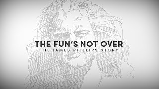 "THE FUN'S NOT OVER - The James Phillips Story" (Preview)
