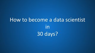 How to become a data scientist in 30 days?