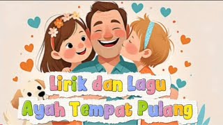 Download lagu Ayah Tempat Pulang || Lirik Lagu || Lagu Anak Indonesia mp3