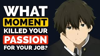 Can you Pinpoint the Moment that KILLED your Passion for your Job? - Reddit Podcast