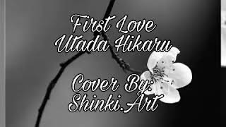 Firs Love-Utada hikaru cover by. Shinki Art