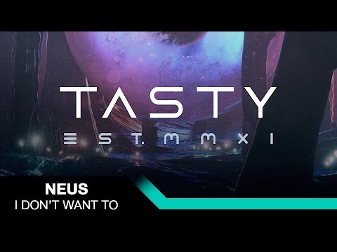 NEUS - I Don't Want To [Tasty Release]