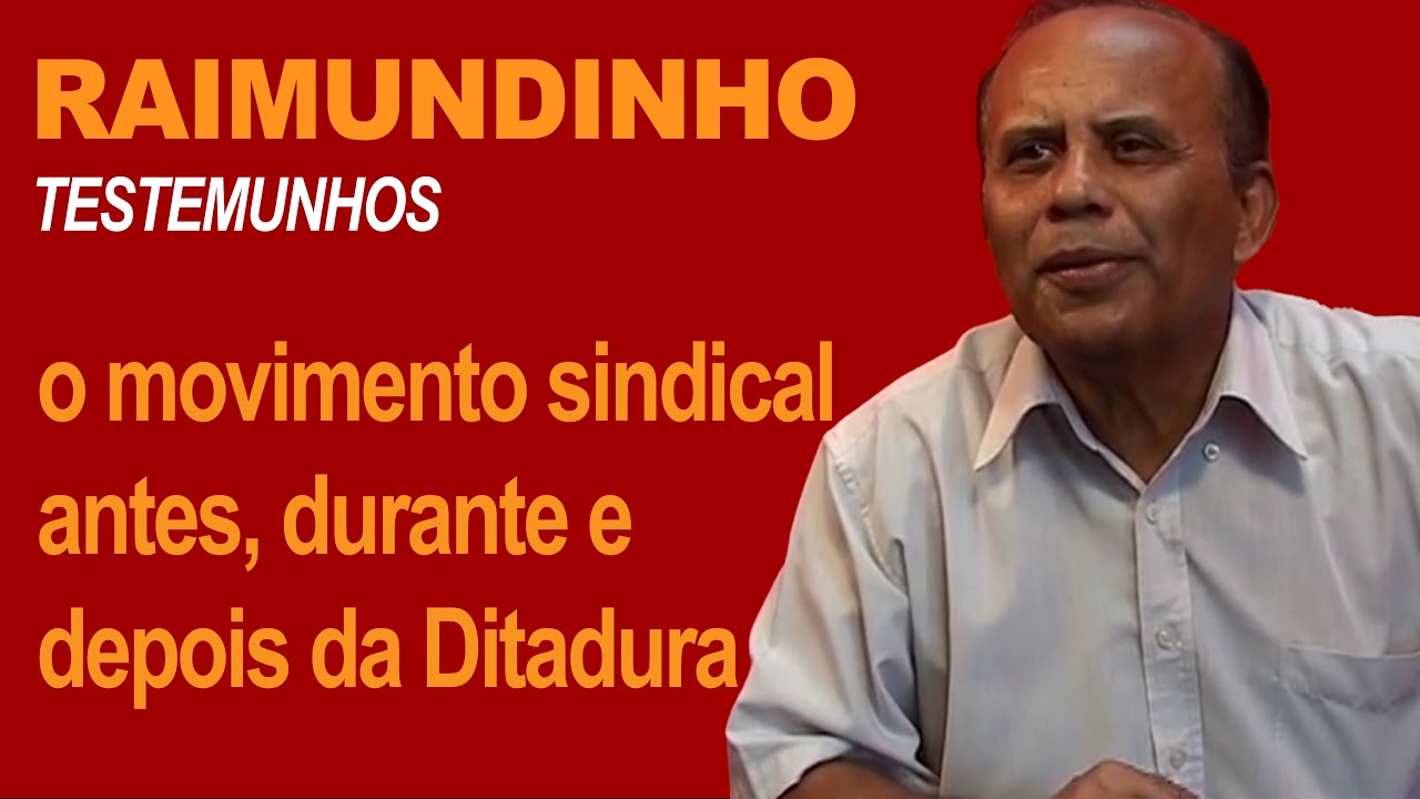 RAIMUNDINHO: o movimento sindical antes, durante e depois da ditadura