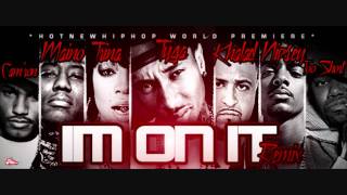 Tyga  - I&#39;m On It (Remix) feat DJ Khaled, Trina, Too Short, Maino, Cam&#39;ron &amp; Nipsey Hussle