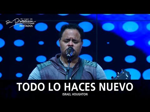 Israel Houghton - Todo Lo Haces Nuevo (Moving Forward) - El Lugar De Su Presencia