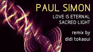 Paul Simon | Love Is Eternal Sacred Light | REMIX by didi tokaoui