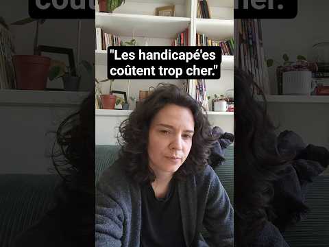 "Les handicapé'es coûtent trop cher."