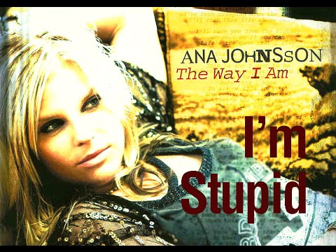 Ana Johnsson - I'm Stupid