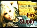 Ana Johnsson - I'm Stupid 