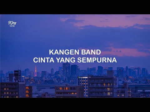 LIRIK KANGEN BAND CINTA YANG SEMPURNA