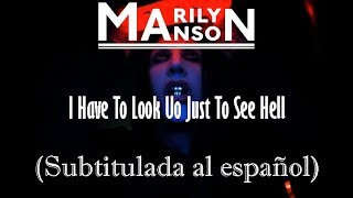 Marilyn Manson - I Have To Look Up Just To See Hell (Subtitulada al español)