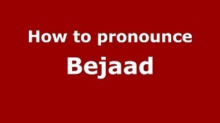 How to pronounce Bejaad