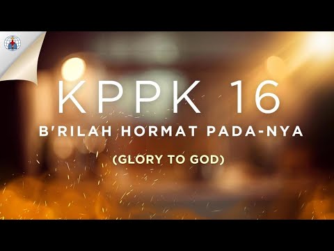 KPPK 16 - B'RILAH HORMAT PADA-NYA (Glory to God)