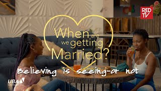 When Are We Getting Married | EP10 | Believing is seeing-or not