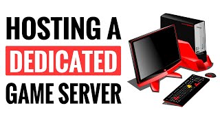 Hosting A Dedicated Game Server - Beginner&#39;s Guide To Get You Started