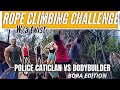 ROPE CLIMBING CHALLENGE|CATICLAN POLICE VS BODYBUILDERS
