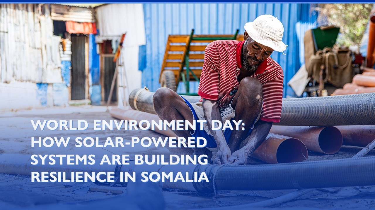 World Environment Day: How Solar-Powered Systems Are Building Resilience in Somalia