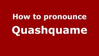 How to pronounce Quashquame