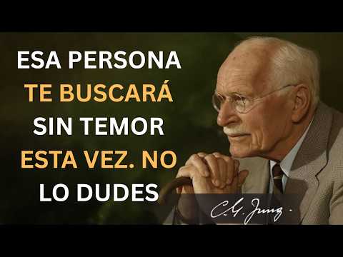 e"ESA PERSONA TE BUSCARÁ SIN TEMOR ESTA VEZ. NO LO DUDES | Carl Jung"