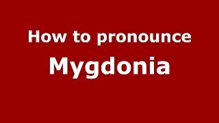 How to pronounce Mygdonia