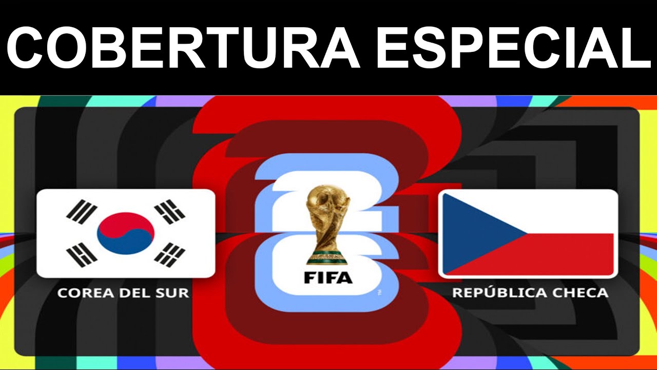MUNDIAL DE FUTBOL 2026:
COREA DEL SUR VS REPÚBLICA CHECA