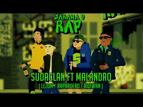 SUDACLAN ft MALANDRO / JARANA Y RAP ( LEZOM , RAPARCERO , BIDIWAN )