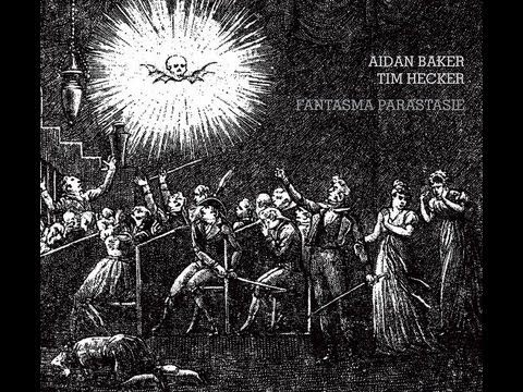 Aidan Baker & Tim Hecker ‎-- Fantasma Parastasie [Full Album]