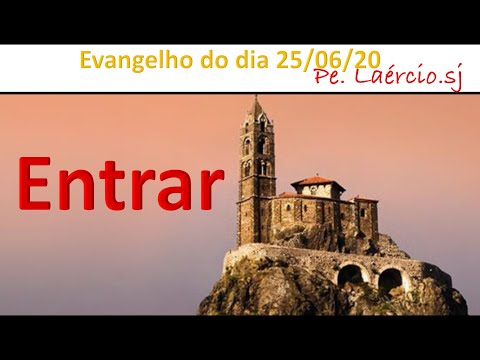 Evangelho do dia 25/06/20 - Entrar - Mt 7,21-29