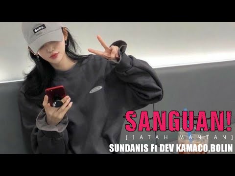 SANGUAN [Jatah Mantan]-Sundanis Ft Dev Kamaco,Bolin
