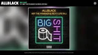 ALLBLACK - Big Shit (feat. Nef The Pharaoh & Rexx Life Raj) (Audio)