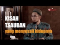 Tsauban Sahabat Nabi Yang Menyesali Amalan Hidupnya Saat Bertemu Dengan Allah