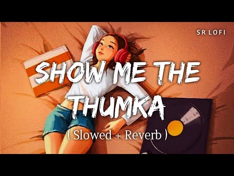 Show Me The Thumka (Slowed + Reverb) | Tu Jhoothi Main Makkaar | Shashwat, Sunidhi Chauhan | SR Lofi
