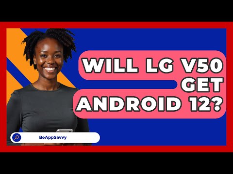 Will LG V50 Get Android 12? - Be App Savvy