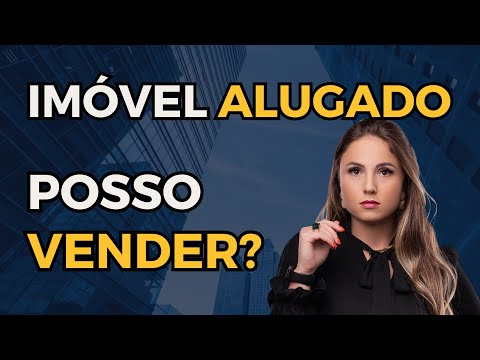 Posso VENDER um imóvel que está ALUGADO?