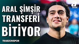 Trabzonspor Aral Şimşir Transferinde Sona Yaklaştı