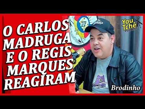 O CARLOS MADRUGA E O REGIS MARQUES REAGIRAM - GUSTAVO BRODINHO