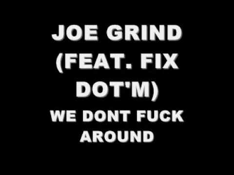 JOE GRIND FT. FIX DOT'M - WE DONT FUCK AROUND