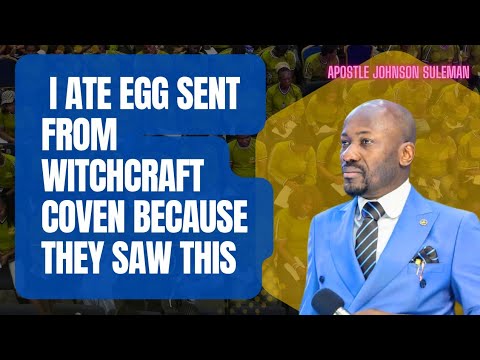 I ATE EGGS SENT FROM WITCHCRAFT COVEN WHEN THEY SAW FIRE 🔥 🔥 🔥 RISING FROM - APOSTLE JOHNSON SULEMAN