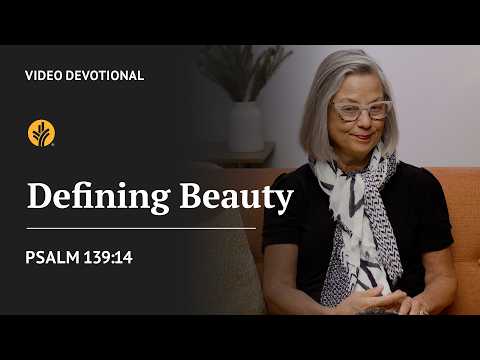 Defining Beauty | Psalm 139:14 | Our Daily Bread Video Devotional