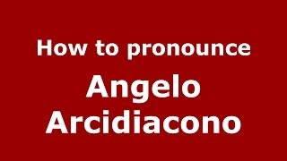 How to pronounce Angelo Arcidiacono