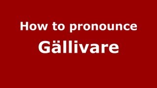 How to pronounce Gällivare