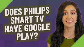 Does Philips Smart TV have Google Play?