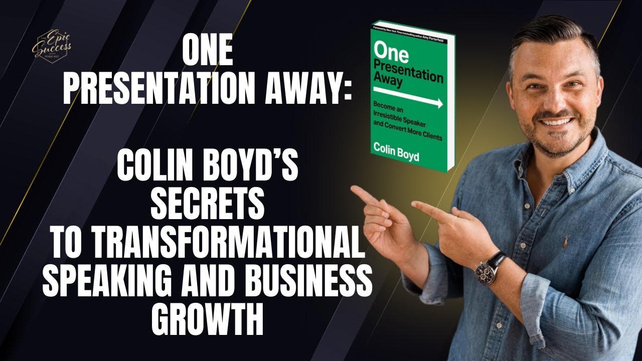 One Presentation Away: Colin Boyd’s Secrets to Transformational Speaking and Business Growth